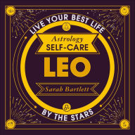 Astrology Self-Care: Leo: Live your best life by the stars