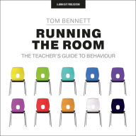 Running the Room: The Teacher's Guide to Behaviour: The Teacher's Guide to Behaviour