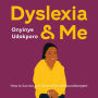 Dyslexia and Me: How to Survive and Thrive if You're Neurodivergent