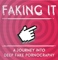 Faking It: A journey into deep fake pornography