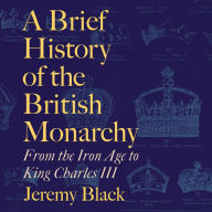 A Brief History of the British Monarchy: From the Iron Age to King Charles III