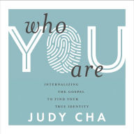 Who You Are: Internalizing the Gospel to Find Your True Identity