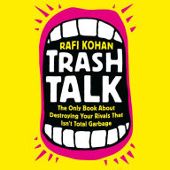 Trash Talk: The Only Book About Destroying Your Rivals That Isn't Total Garbage