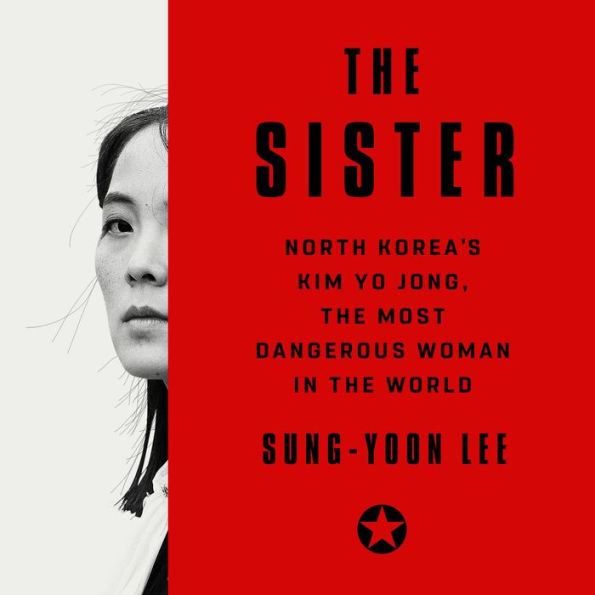 The Sister: North Korea's Kim Yo Jong, the Most Dangerous Woman in the World