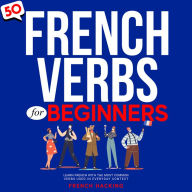 50 French Verbs For Beginners - Learn French With The Most Common Verbs Used In Everyday Context