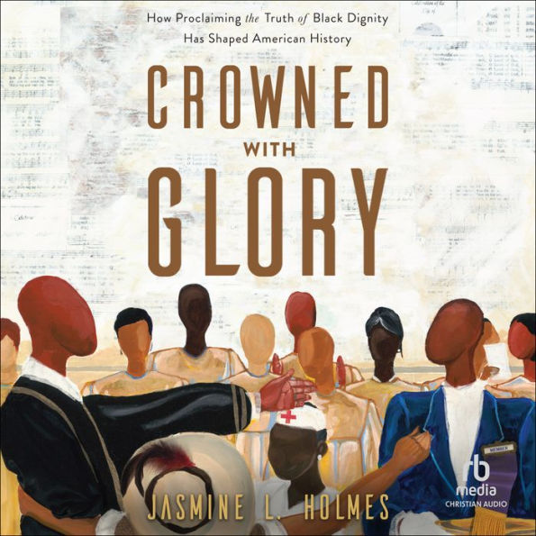 Crowned with Glory: How Proclaiming the Truth of Black Dignity Has Shaped American History