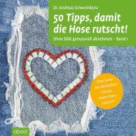 50 Tipps, damit die Hose rutscht! Ohne Diät genussvoll abnehmen - Band 1