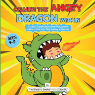 Calming the Angry Dragon Within: Teaching Children About Anger Management & How to Deal With Their Feelings & Emotions