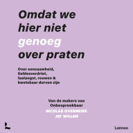 Omdat we hier niet genoeg over praten: Over eenzaamheid, liefdesverdriet, faalangst, rouwen en kwetsbaar durven zijn