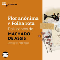 Flor anônima e Folha rota: dois contos de Machado de Assis (Abridged)