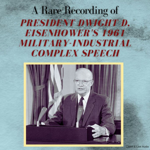 A Rare Recording of President Dwight D. Eisenhower's 1961 Military ...