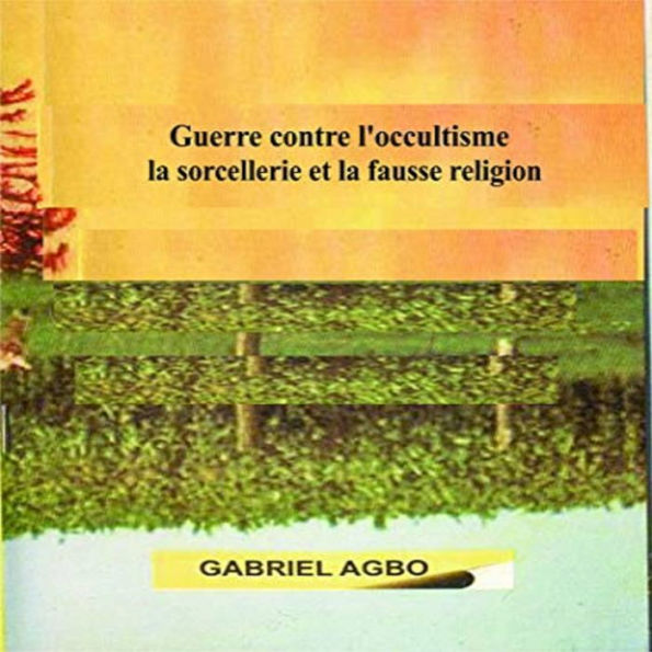 Guerre contre l?occultisme, la sorcellerie et la fausse religion