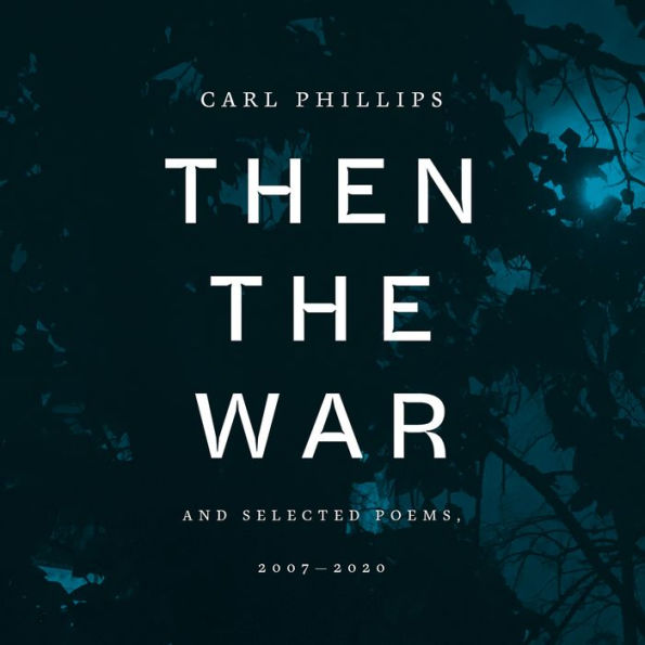 Then the War: And Selected Poems, 2007-2020