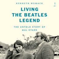 Living the Beatles Legend: The Untold Story of Mal Evans