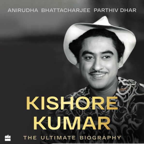 Kishore Kumar: The Ultimate Biography - A Life in Hindi Cinema