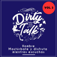 Dirty talk vol 3: Hombre, mastúrbate y disfruta mientras escuchas