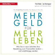 Mehr Geld für mehr Leben: Wie Sie in neun Schritten Ihre Beziehung zum Finanziellen ändern - und früher in Rente gehen können