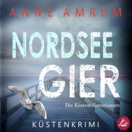 Nordsee Gier - Die Küsten-Kommissare: Küstenkrimi (Die Nordsee-Kommissare, Band 4)