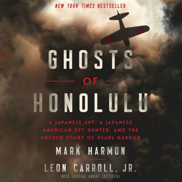 Ghosts of Honolulu: A Japanese Spy, a Japanese American Spy Hunter, and the Untold Story of Pearl Harbor