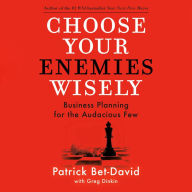 Choose Your Enemies Wisely: Business Planning for the Audacious Few