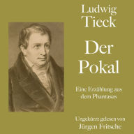 Ludwig Tieck: Der Pokal: Eine Erzählung aus dem Phantasus