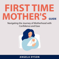 First Time Mother's Guide