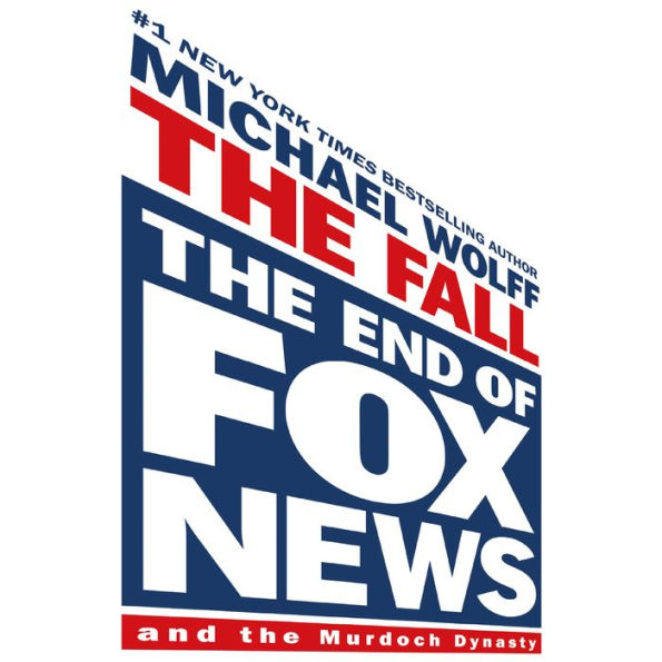 The Fall: The End of Fox News and the Murdoch Dynasty