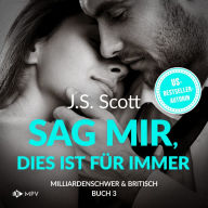 Sag mir, dies ist für immer - Milliardenschwer und britisch, Buch 3 (ungekürzt)