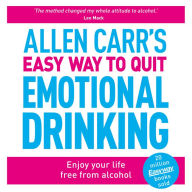 Allen Carr's Easy Way to Quit Emotional Drinking: Enjoy your life free from alcohol