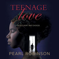 Teenage Love: Deceit, Hurt and Choices (Abridged)