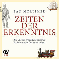 Zeiten der Erkenntnis: Wie uns die großen historischen Veränderungen bis heute prägen (Abridged)