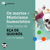Os mortos e Misticismo humorístico - dois contos de Eça de Queiroz (Abridged)