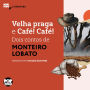 Velha praga e Café! Café!: Dois textos de Monteiro Lobato (Abridged)