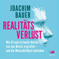 Realitätsverlust: Wie KI und virtuelle Welten von uns Besitz ergreifen - und die Menschlichkeit bedrohen