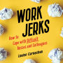 Work Jerks: How to Cope with Difficult Bosses and Colleagues