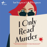 I Only Read Murder: Hilarious And Suspenseful Theater Murder Mystery