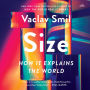 Size: How It Explains the World - A Mind-Bending Journey Through The Peculiarities Of The Modern World