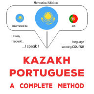 Qazaq¿a - portwgal¿a: tol¿q ädis: Kazakh - Portuguese : a complete method
