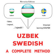 O'zbekcha - shvedcha: to'liq usul: Uzbek - Swedish : a complete method
