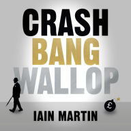 Crash Bang Wallop: The Inside Story of London's Big Bang and a Financial Revolution that Changed the World