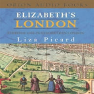 Elizabeth's London: Everyday Life in Elizabethan London (Abridged)