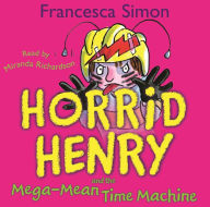 Horrid Henry and the Mega-Mean Time Machine: Book 13