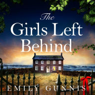 The Girls Left Behind: A home for troubled children; a lifetime of hidden secrets. The gripping, moving novel from the bestselling author