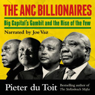 The ANC Billionaires: Big Capital's Gambit and the Rise of the Few