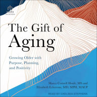 GIFT OF AGING, THE: Growing Older with Purpose, Planning, and Positivity