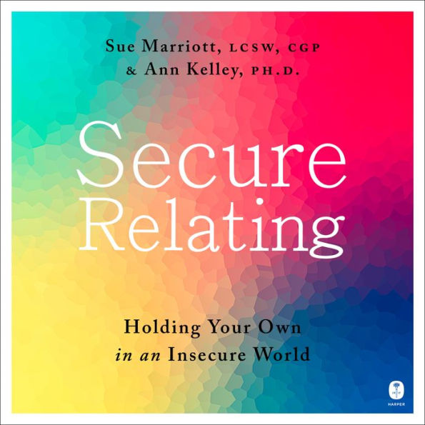 Secure Relating: Holding Your Own in an Insecure World