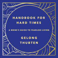 Handbook for Hard Times: A monk's guide to fearless living