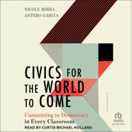 Civics for the World to Come: Committing to Democracy in Every Classroom