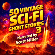 50 Vintage Sci-Fi Short Stories 3 - More than 31 hours of Vintage Science Fiction: Retro Futures and Atomic Dreams from Sci-Fi's Greatest Minds