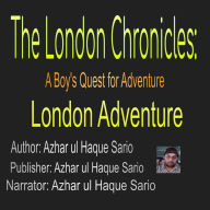 The London Chronicles: A Boy's Quest for Adventure: London Adventure